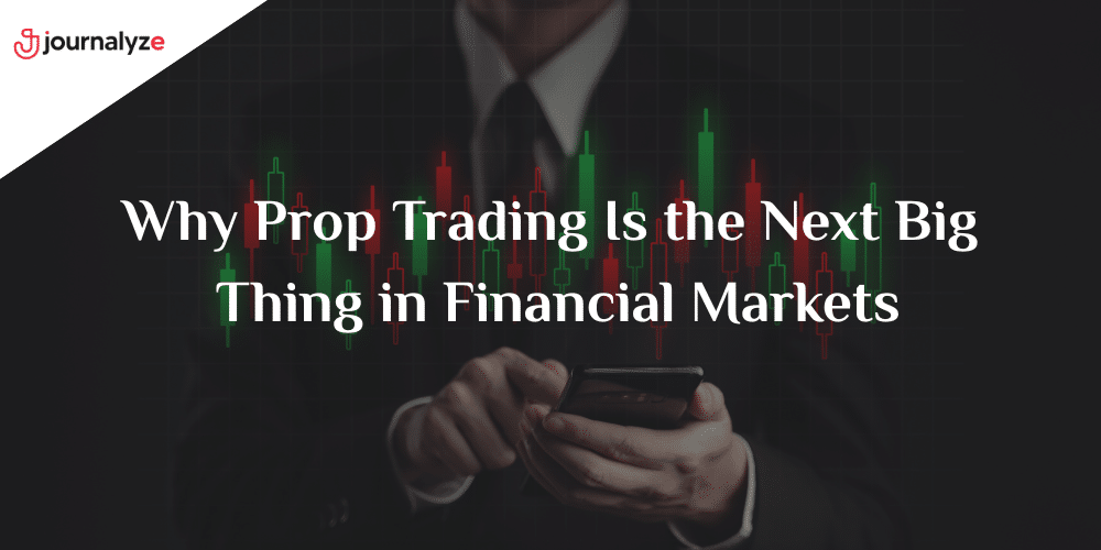 Why Prop Trading Is the Next Big Thing in Financial Markets