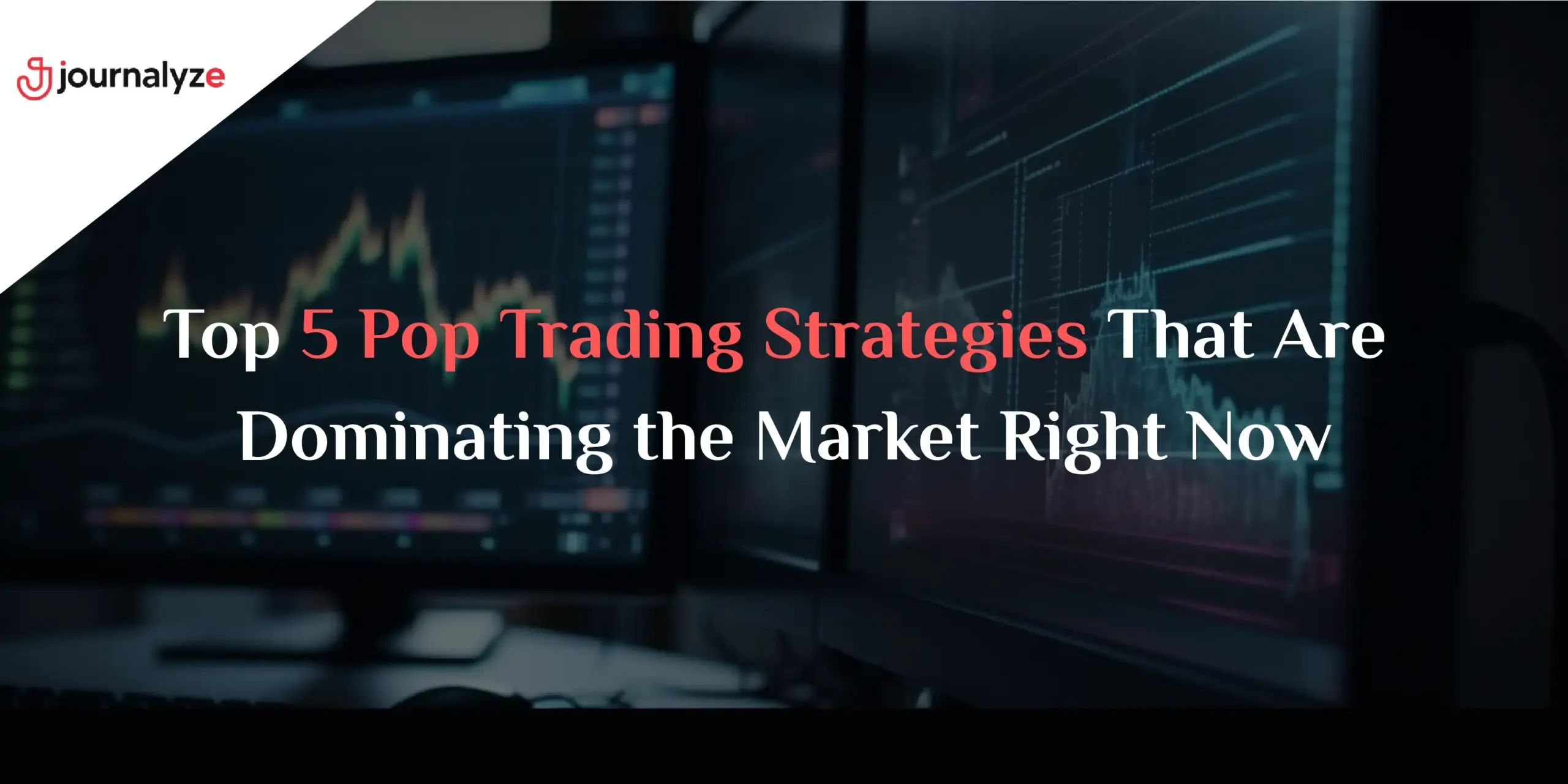 Top 5 Pop Trading Strategies That Are Dominating the Market Right Now