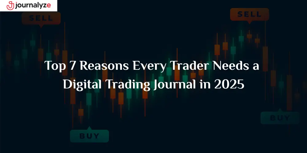Top 7 Reasons Every Trader Needs a Digital Trading Journal in 2025