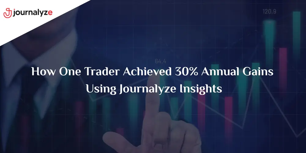 How One Trader Achieved 30% Annual Gains Using Journalyze Insights