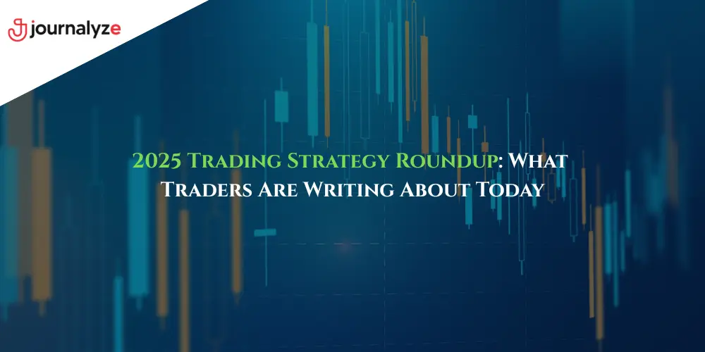 2025 Trading Strategy Roundup: What Traders Are Writing About Today