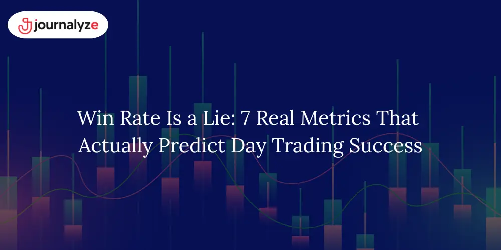 Win Rate Is a Lie: 7 Real Metrics That Actually Predict Day Trading Success