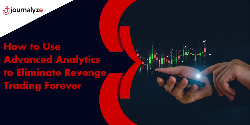 How to Use Advanced Analytics to Eliminate Revenge Trading Forever