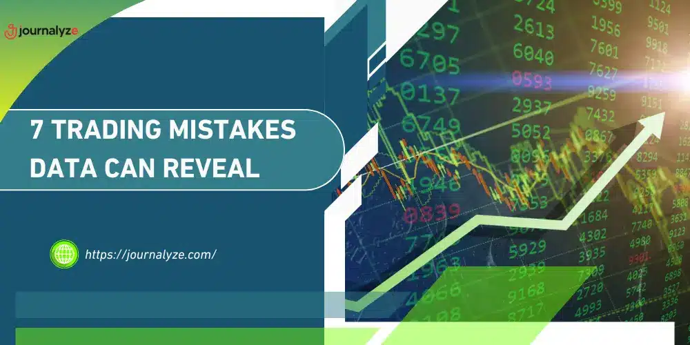 7 Trading Mistakes Data Can Reveal